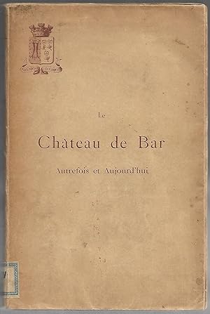 Immagine del venditore per le CHTEAU de BAR autrefois et aujourd'hui venduto da Liseronsblancs