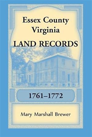 Image du vendeur pour Essex County, Virginia Land Records, 1761-1772 mis en vente par GreatBookPrices