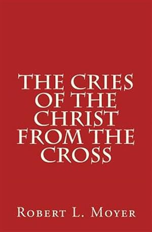 Imagen del vendedor de Cries of the Christ from the Cross a la venta por GreatBookPrices