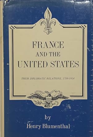 Bild des Verkufers fr France and the United States Their Diplomatic Relations, 1789-1914 zum Verkauf von Eat My Words Books