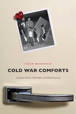 Seller image for Cold War Comforts : Canadian Women, Child Safety, and Global Insecurity, 1945-1975 for sale by GreatBookPrices