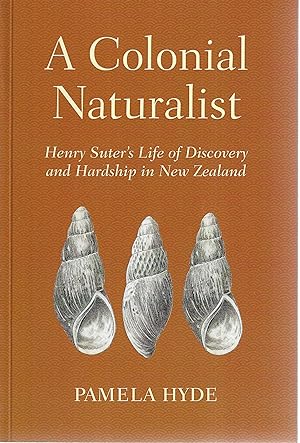 A colonial naturalist. Henry Suter's life of discovery and hardship in New Zealand
