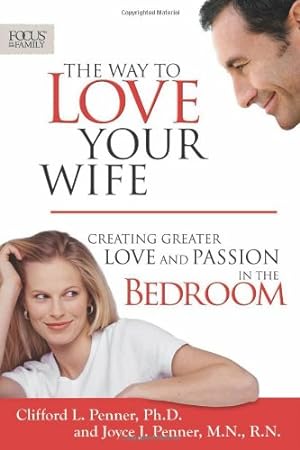 Immagine del venditore per The Way to Love Your Wife: Creating Greater Love and Passion in the Bedroom (Foc venduto da Brockett Designs