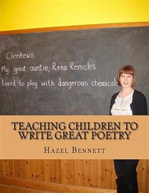 Imagen del vendedor de Teaching Children to Write Great Poetry: A Practical Guide for Getting Kids' Creative Juices Flowing a la venta por GreatBookPrices