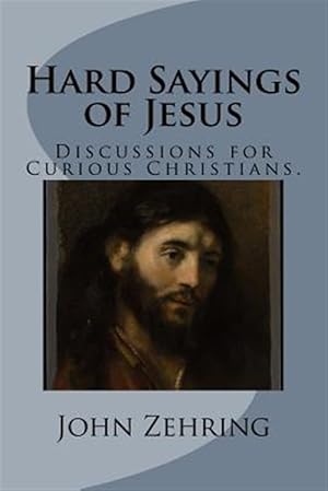 Seller image for Hard Sayings of Jesus: Discussions for Curious Christians. for sale by GreatBookPrices