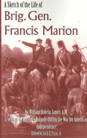 Immagine del venditore per Sketch of the Life of Brig. Gen. Francis Marion : And a History of His Brigade, from Its Rise in June, 1780, Until Disbanded in December, 1782 venduto da GreatBookPrices