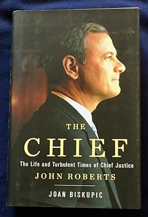 THE CHIEF; The Life and Turbulent Times of Chief Justice JOHN ROBERTS