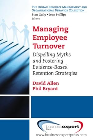 Image du vendeur pour Managing Employee Turnover : Dispelling Myths and Fostering Evidence-Based Retention Strategies mis en vente par GreatBookPrices