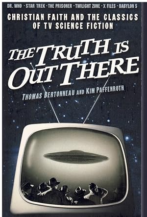 Seller image for THE TRUTH IS OUT THERE Christian Faith and the Classics of Tv Science Fiction for sale by Books on the Boulevard