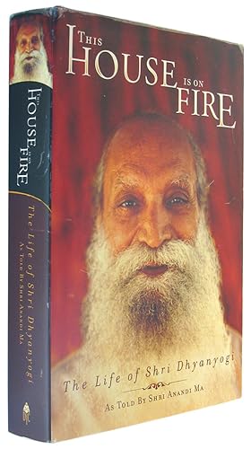 This House Is On Fire: The Life of Shri Dhyanyogi.
