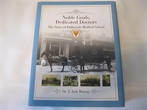 Noble Goals, Dedicated Doctors The Story of Dalhousie Medical School