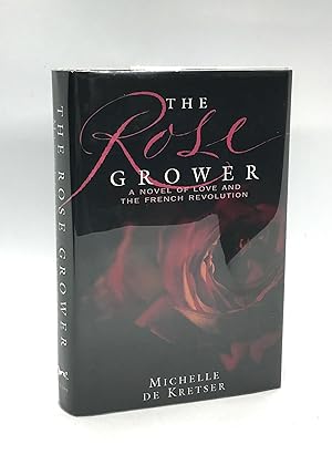 Seller image for The Rose Grower; a Novel of Love and the French Revolution (Signed First Edition) for sale by Dan Pope Books