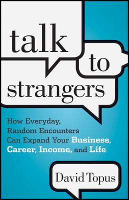 Seller image for Talk to Strangers: How Everyday, Random Encounters Can Expand Your Business, Career, Income, and Life (Hardback or Cased Book) for sale by BargainBookStores