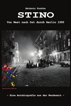 Stino. Von West nach Ost durch Berlin 1990. Eine Autobiografie aus der Wendezeit