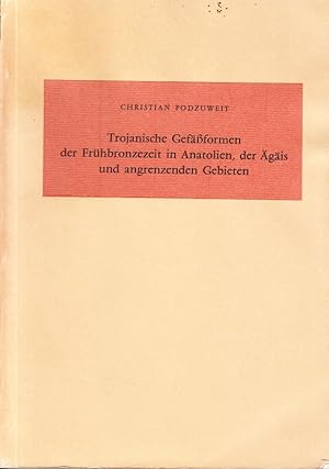 Bild des Verkufers fr Trojanische Gefssformen der Frhbronzezeit in Anatolien, der gis und angrenzenden Gebieten. Ein Beitrag zur vergleichenden Stratigraphie. zum Verkauf von Centralantikvariatet