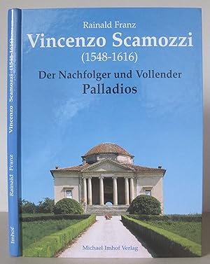 Vincenzo Scamozzi (1548-1616): Der Nachfolger und Vollender Palladios.