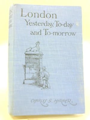 Imagen del vendedor de London: Yesterday, To-Day and To-Morrow a la venta por World of Rare Books