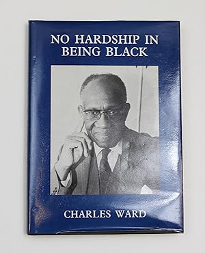 Imagen del vendedor de No Hardship In Being Black: The Autobiography Of Charles Emmanuel Ward a la venta por Our Kind Of Books