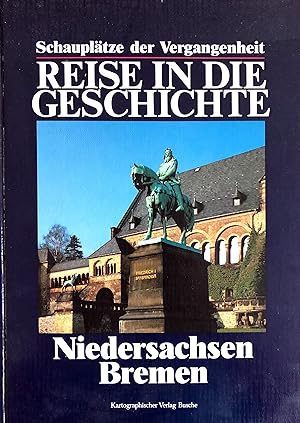 Reise in die Geschichte - Niedersachsen - Bremen - (= Schauplätze der Vergangenheit)