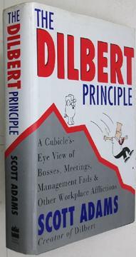 The Dilbert Principle: A Cubicle's-Eye View of Bosses, Meetings, Management Fads & Other Workplac...