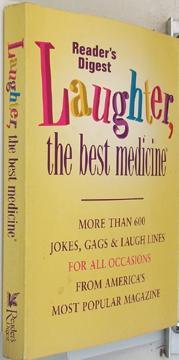 Laughter the Best Medicine: A Laugh-Out-Loud Collection of our Funniest Jokes, Quotes, Stories & ...