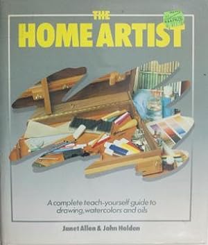 The Home Artist A Complete Teach-Yourself Guide to Drawing, Watercolors and Oils