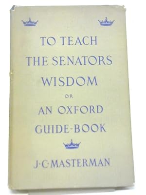 Bild des Verkufers fr To Teach The Senators Wisdom, or, An Oxford Guide-Book zum Verkauf von World of Rare Books