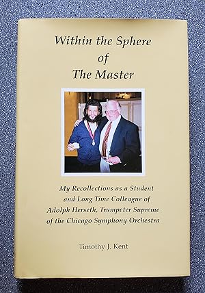 Seller image for Within the Sphere of The Master: My Recollections as a Student and Long Time Colleague of Adolph Herseth, Trumpeter Supreme of the Chicago Symphony Orchestra for sale by Books on the Square