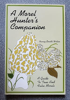 A Morel Hunter's Companion: A Guide to True and False Morels