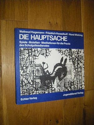 Seller image for Die Hauptsache. Spiele, Motetten, Meditationen fr die Praxis des Schulgottesdienstes for sale by Versandantiquariat Rainer Kocherscheidt