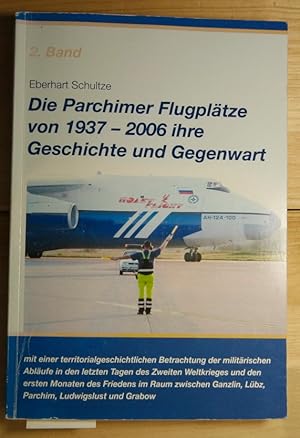 Die Parchimer Flugplätze von 1937 - 2006. 2. Band. Ihre Geschichte und Gegenwart. mit einer terri...