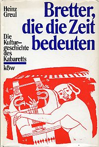 Bretter, die die Zeit bedeuten. Die Kulturgeschichte des Kabaretts.