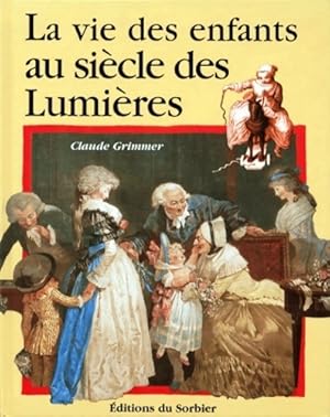 Bild des Verkufers fr La vie des enfants au temps des lumi?res - Claude Grimmer zum Verkauf von Book Hmisphres