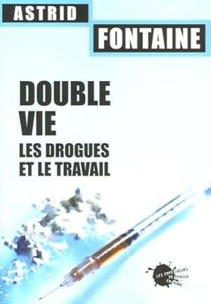 Image du vendeur pour Double vie. Les drogues et le travail - Astrid Fontaine mis en vente par Book Hmisphres