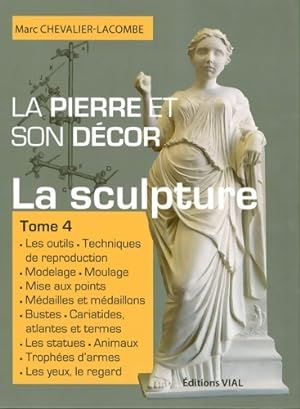 Seller image for La pierre et son d?cor Tome IV : La sculpture - Marc Chevalier-Lacombe for sale by Book Hmisphres