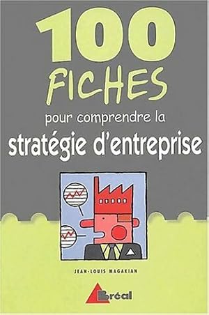 Image du vendeur pour 100 fiches pour comprendre la strat?gie d'entreprise - Jean-Louis Magakian mis en vente par Book Hmisphres