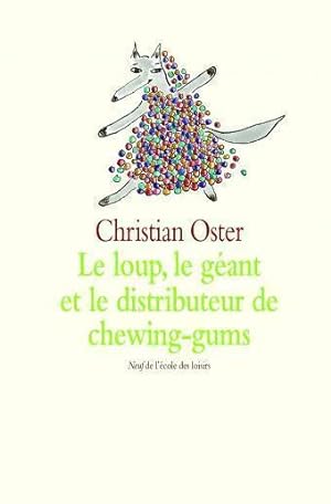 Le loup, le g?ant et le distributeur de chewing-gums - Christian Oster