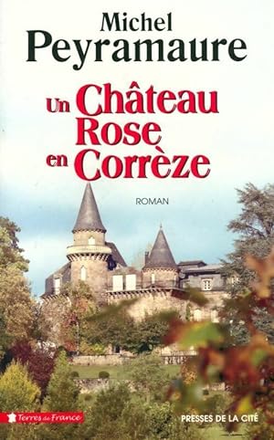 Un château rose en Corrèze - Michel Peyramaure