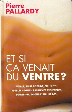 Image du vendeur pour Et si ?a venait du ventre ? - Pierre Pallardy mis en vente par Book Hmisphres