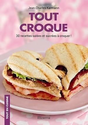 Seller image for Tout croque. 30 recettes sal?es et sucr?es ? croquer ! - Jean-Charles Karmann for sale by Book Hmisphres