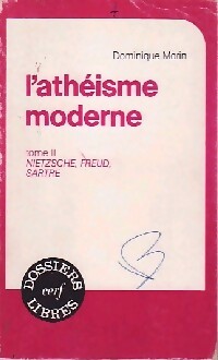L'athéisme moderne, Tome II ( Nietzsche, Freud, Sartre) - Dominique Morin