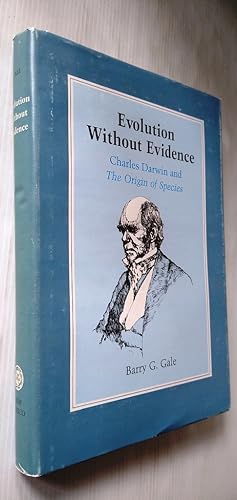 Evolution Without Evidence: Charles Darwin and The origin of species