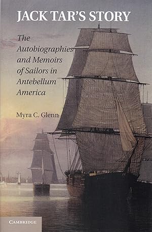 Jack Tar's Story: The Autobiographies And Memoirs Of Sailors In Antebellum America