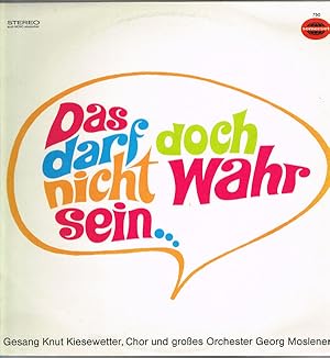 Das darf doch nicht wahr sein; 7 Lieder - Gesang Knut Kiesewetter, Chor und großes Orchster Georg...