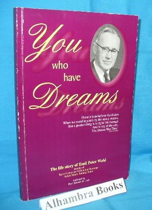 You Who have Dreams : The Life Story of Emil Peter Wahl, founder of Taylor University College and...