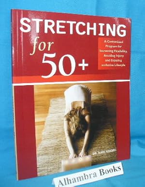 Bild des Verkufers fr Stretching for 50+ : A Customized Program for Increasing Flexibility, Avoiding Injury and Enjoying an Active Lifestyle zum Verkauf von Alhambra Books