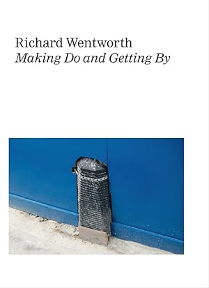 Making do and getting by. Richard Wentworth ; with an interview by Hans Ulrich Obrist