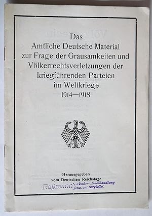 Bild des Verkufers fr Das Amtliche Deutsche Material zur Frage der Grausamkeiten und Vlkerrechtsverletzungen der kriegfhrenden Parteien im Weltkriege 1914-1918. (Vlkerrecht im Weltkrieg. Dritte Reihe im Werk des Untersuchungsausschusses der Verfassunggebenden Deutschen Nationalversammlung und des Deutschen Reichstages 1919 - 1928). zum Verkauf von Auceps-Antiquariat Sebastian Vogler