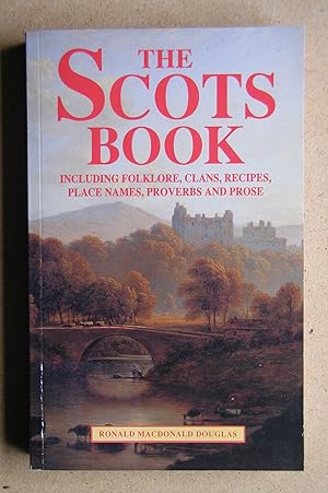 The Scots Book: Including Folklore, Clans, Recipes, Place Names, Proverbs and Prose.