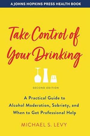 Bild des Verkufers fr Take Control of Your Drinking : A Practical Guide to Alcohol Moderation, Sobriety, and When to Get Professional Help zum Verkauf von AHA-BUCH GmbH